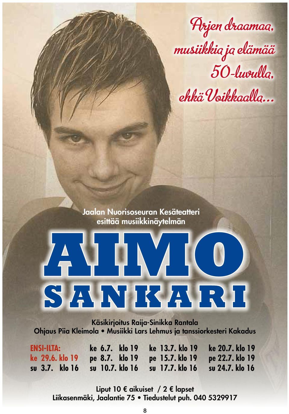 Kleimola Musiikki Lars Lehmus ja tanssiorkesteri Kakadus ENSI-ILTA: ke 29.6. klo 19 su 3.7. klo 16 ke 6.7. klo 19 pe 8.7. klo 19 su 10.