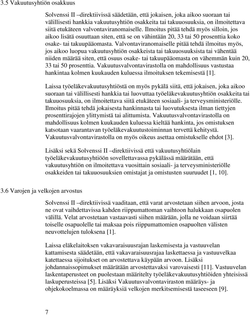 Valvontaviranomaiselle pitää tehdä ilmoitus myös, jos aikoo luopua vakuutusyhtiön osakkeista tai takuuosuuksista tai vähentää niiden määrää siten, että osuus osake- tai takuupääomasta on vähemmän
