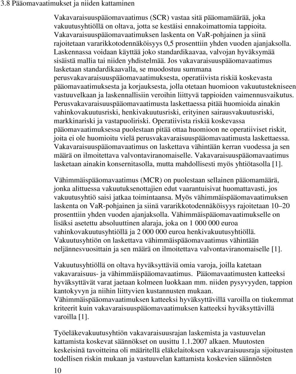 Laskennassa voidaan käyttää joko standardikaavaa, valvojan hyväksymää sisäistä mallia tai niiden yhdistelmää.