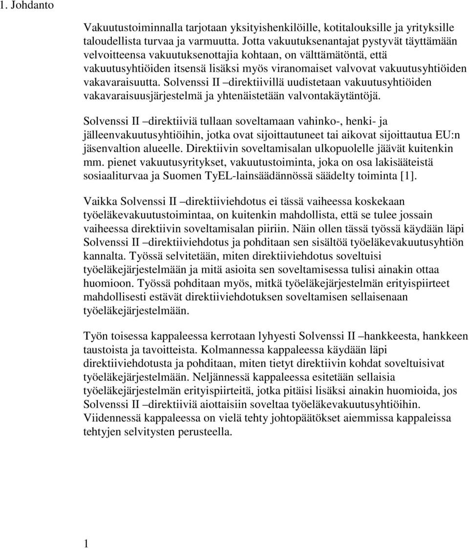 vakavaraisuutta. Solvenssi II direktiivillä uudistetaan vakuutusyhtiöiden vakavaraisuusjärjestelmä ja yhtenäistetään valvontakäytäntöjä.