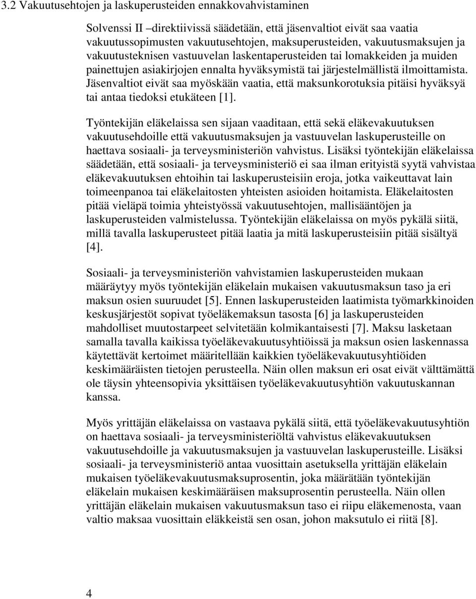 Jäsenvaltiot eivät saa myöskään vaatia, että maksunkorotuksia pitäisi hyväksyä tai antaa tiedoksi etukäteen [1].