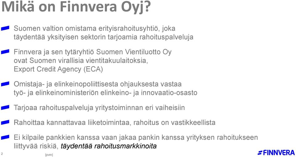 Oy ovat Suomen virallisia vientitakuulaitoksia, Export Credit Agency (ECA) Omistaja- ja elinkeinopoliittisesta ohjauksesta vastaa työ- ja