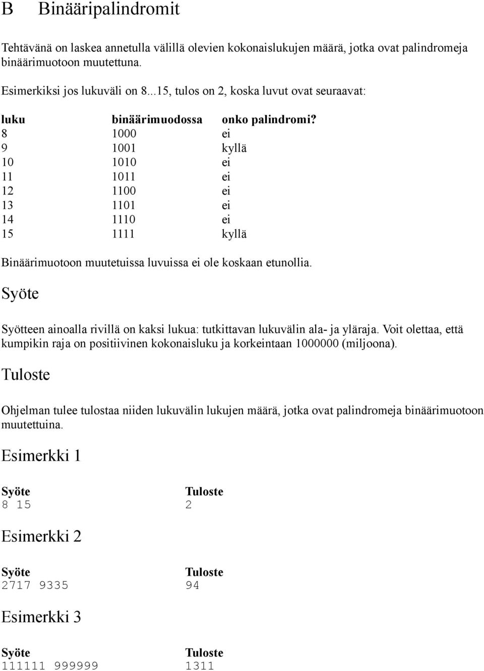 8 1000 ei 9 1001 kyllä 10 1010 ei 11 1011 ei 12 1100 ei 13 1101 ei 14 1110 ei 15 1111 kyllä Binäärimuotoon muutetuissa luvuissa ei ole koskaan etunollia.