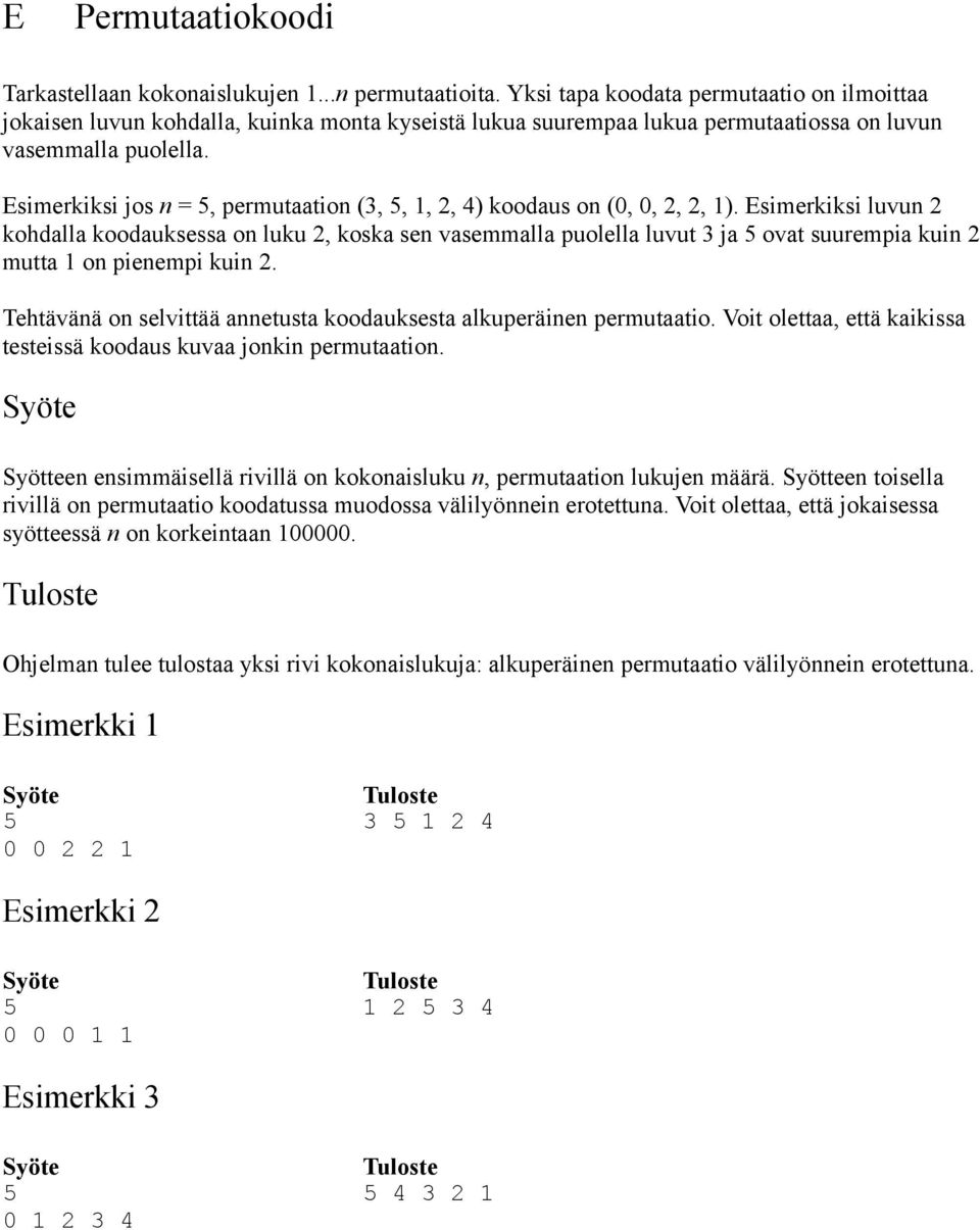 Esimerkiksi jos n = 5, permutaation (3, 5, 1, 2, 4) koodaus on (0, 0, 2, 2, 1).