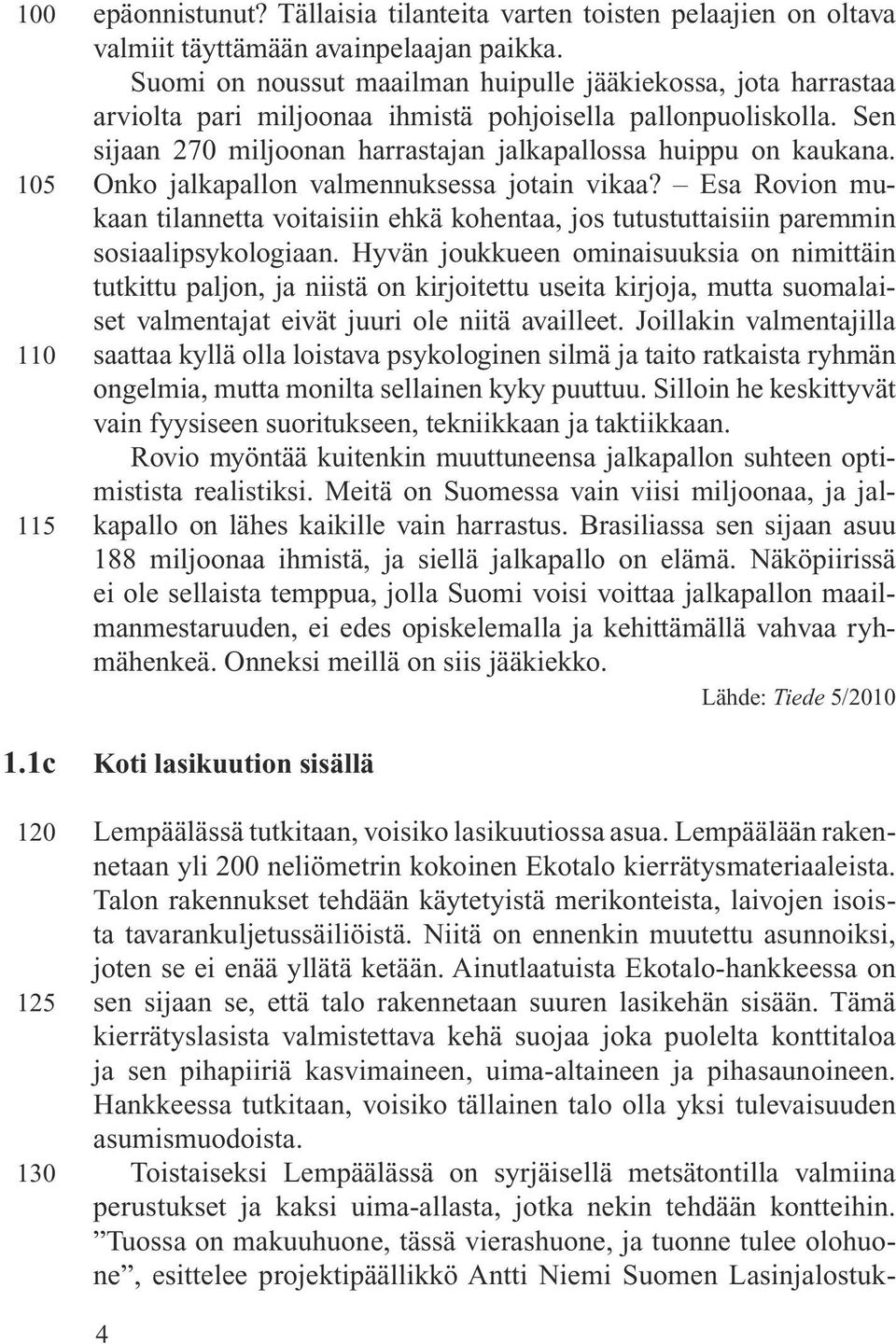Onko jalkapallon valmennuksessa jotain vikaa? Esa Rovion mukaan tilannetta voitaisiin ehkä kohentaa, jos tutustuttaisiin paremmin sosiaalipsykologiaan.