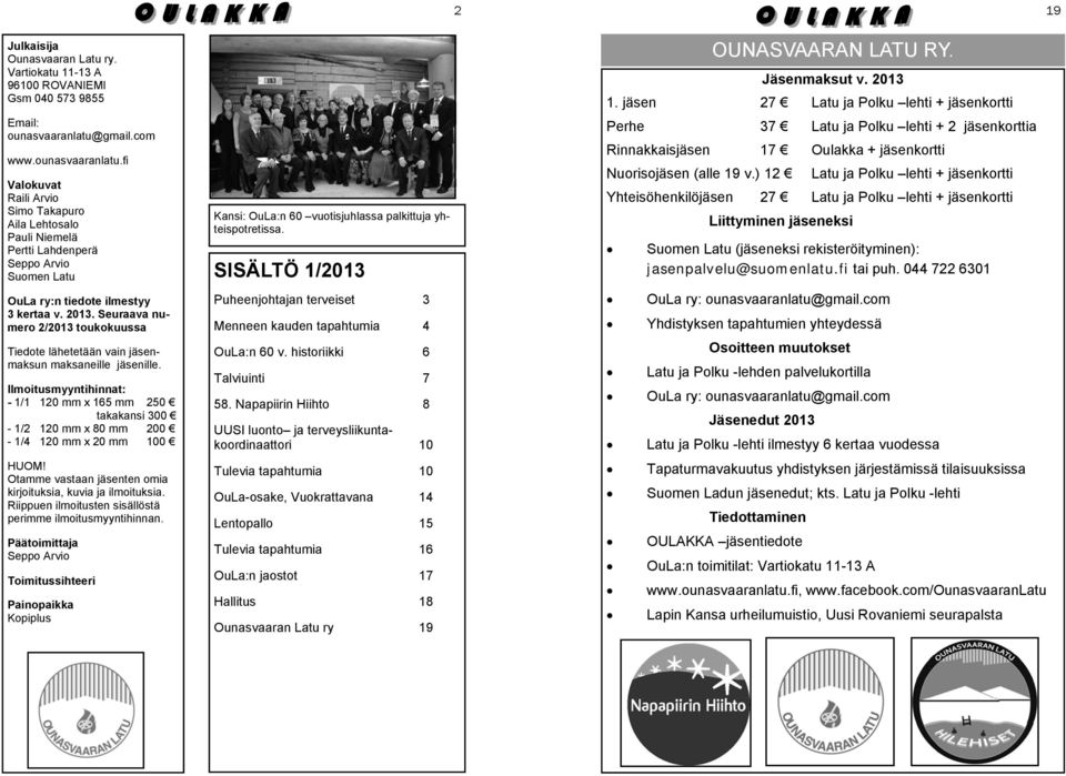 Seuraava numero 2/2013 toukokuussa Tiedote lähetetään vain jäsenmaksun maksaneille jäsenille.