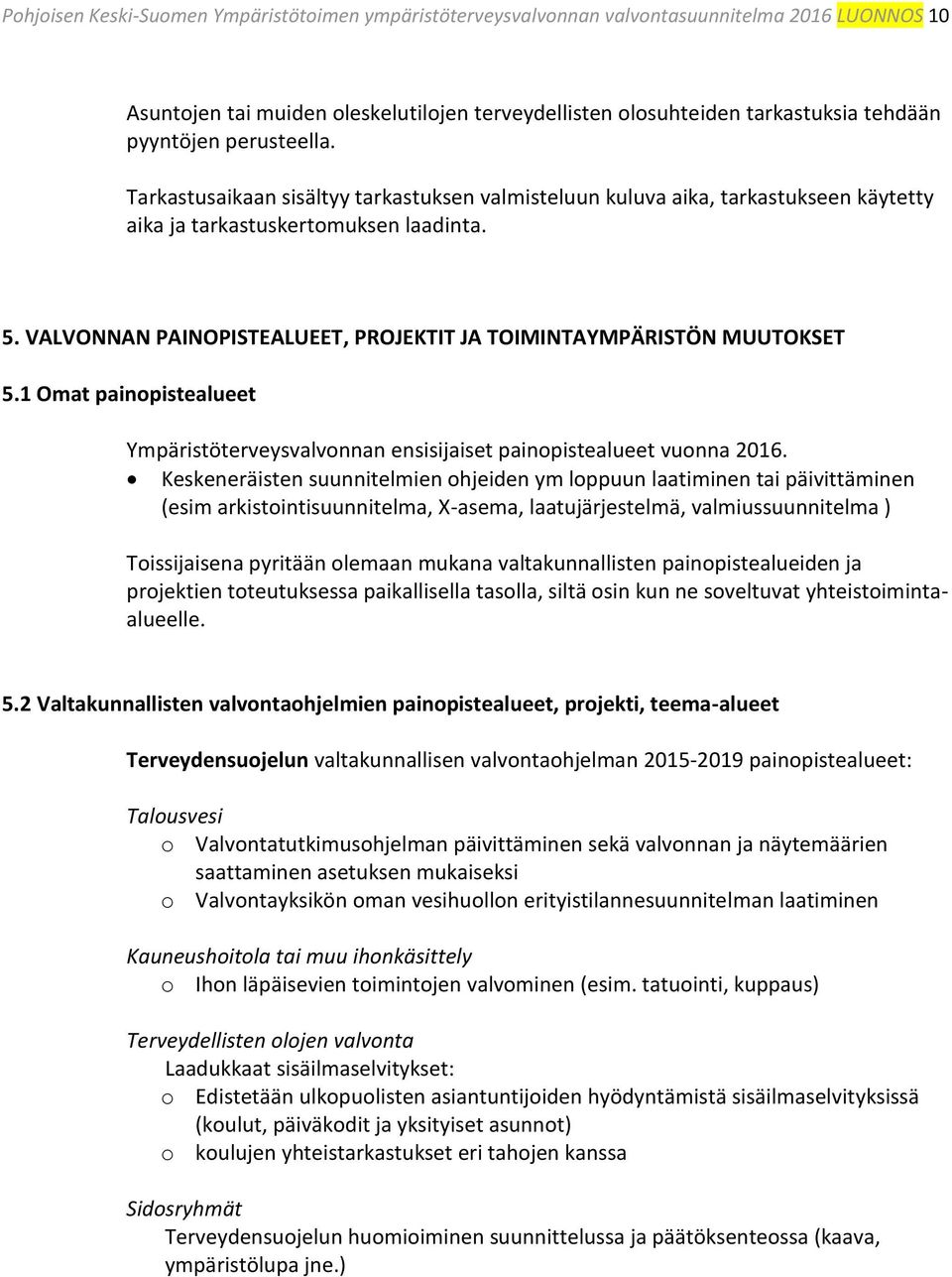 VALVONNAN PAINOPISTEALUEET, PROJEKTIT JA TOIMINTAYMPÄRISTÖN MUUTOKSET 5.1 Omat painopistealueet Ympäristöterveysvalvonnan ensisijaiset painopistealueet vuonna 2016.