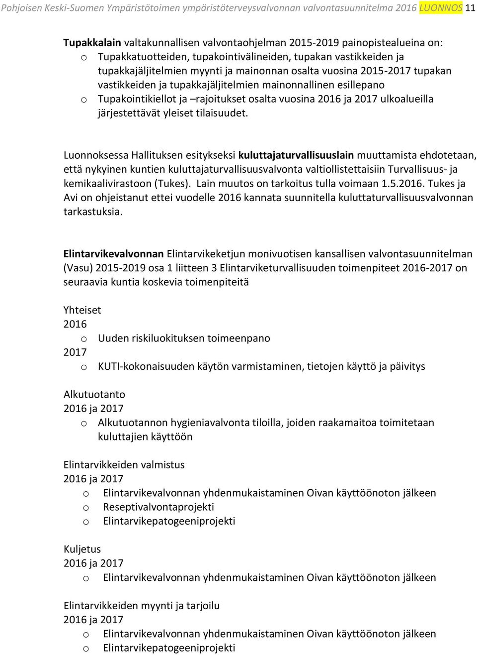 Tupakointikiellot ja rajoitukset osalta vuosina 2016 ja 2017 ulkoalueilla järjestettävät yleiset tilaisuudet.