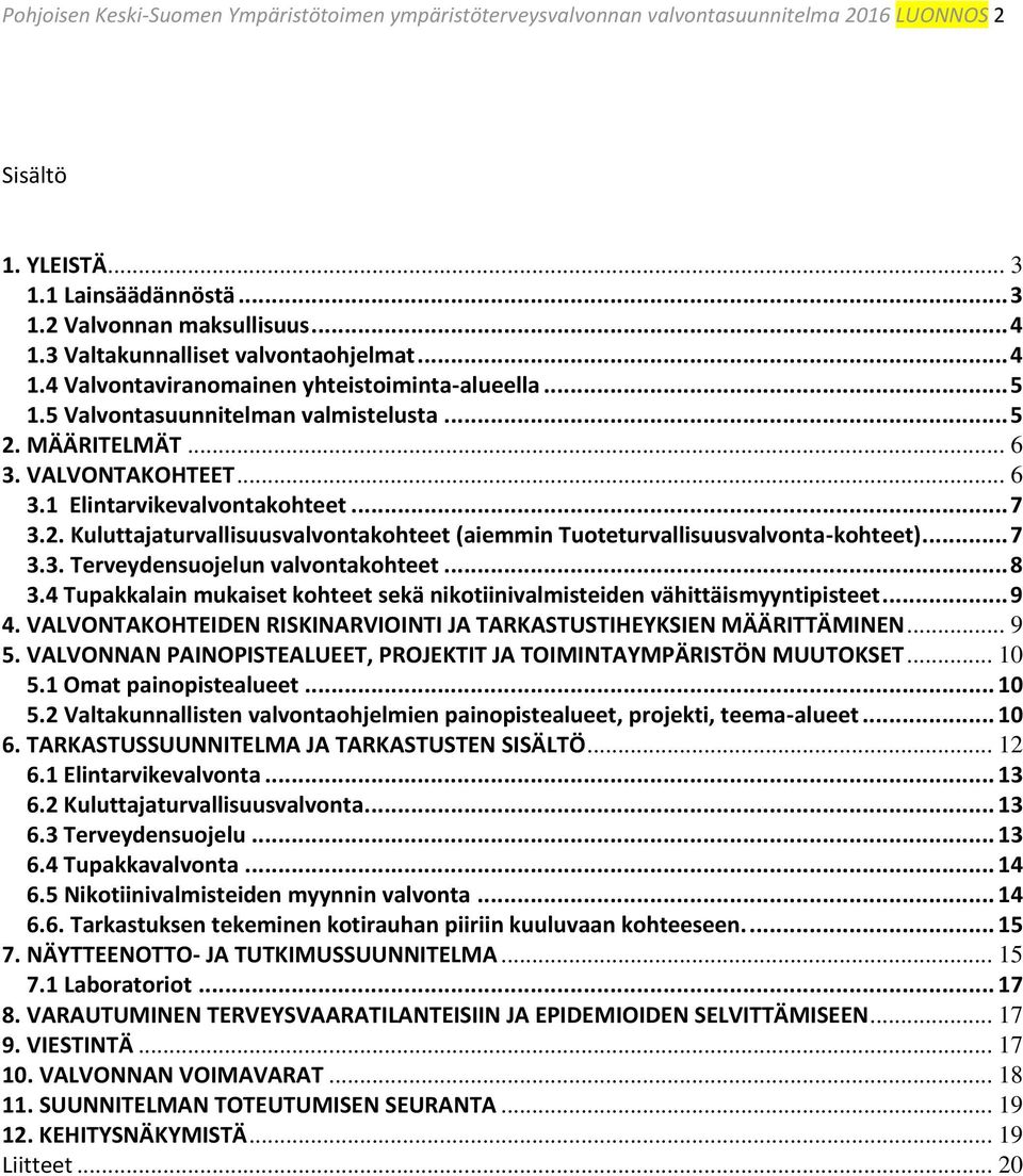 .. 7 3.2. Kuluttajaturvallisuusvalvontakohteet (aiemmin Tuoteturvallisuusvalvonta-kohteet)... 7 3.3. Terveydensuojelun valvontakohteet... 8 3.