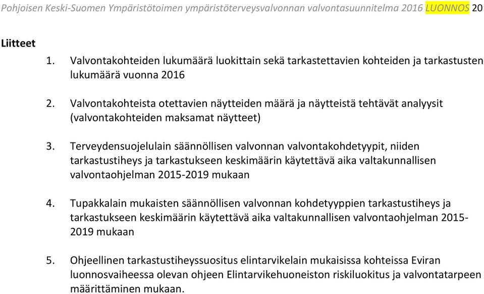 Valvontakohteista otettavien näytteiden määrä ja näytteistä tehtävät analyysit (valvontakohteiden maksamat näytteet) 3.