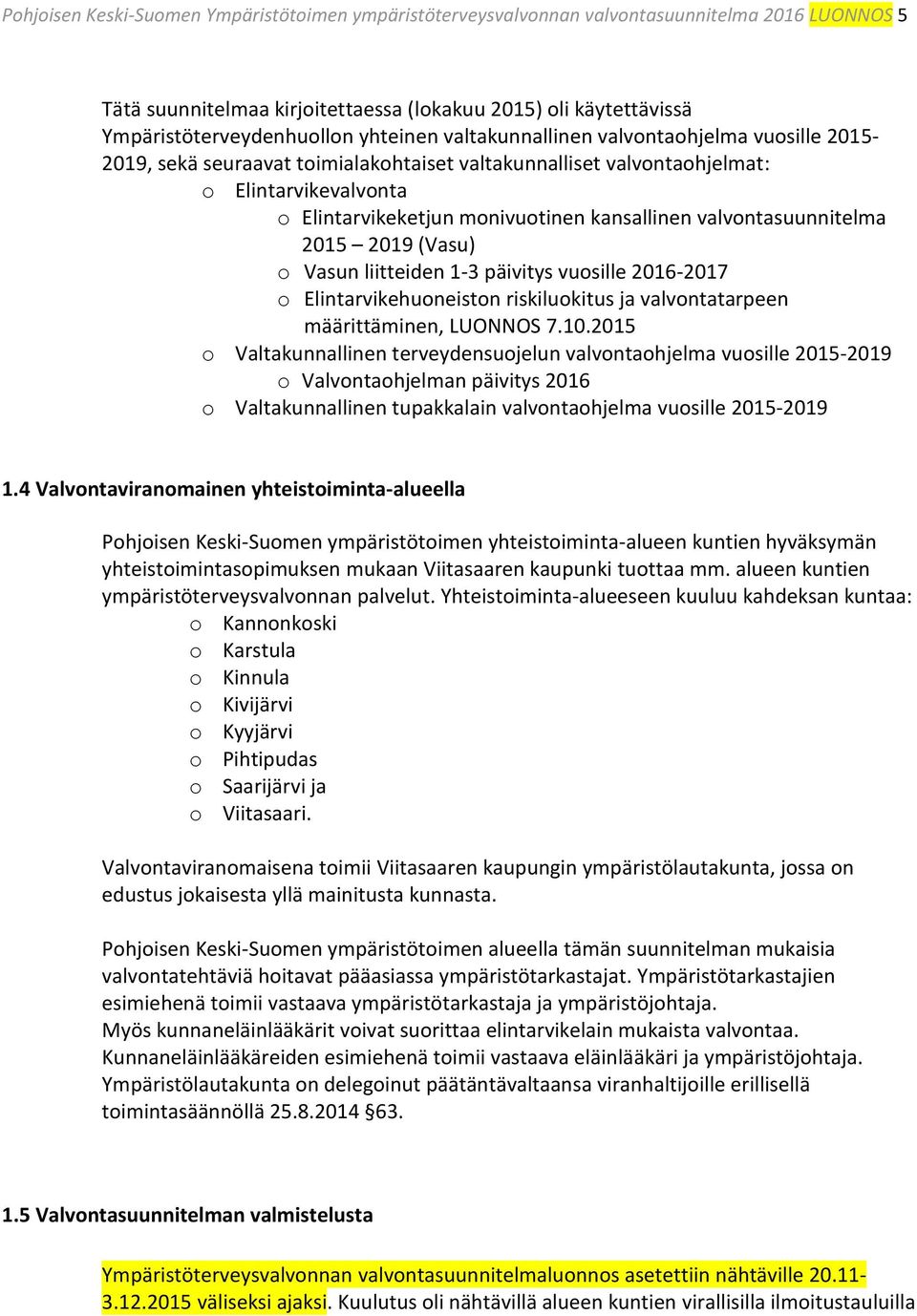 valvontasuunnitelma 2015 2019 (Vasu) o Vasun liitteiden 1-3 päivitys vuosille 2016-2017 o Elintarvikehuoneiston riskiluokitus ja valvontatarpeen määrittäminen, LUONNOS 7.10.