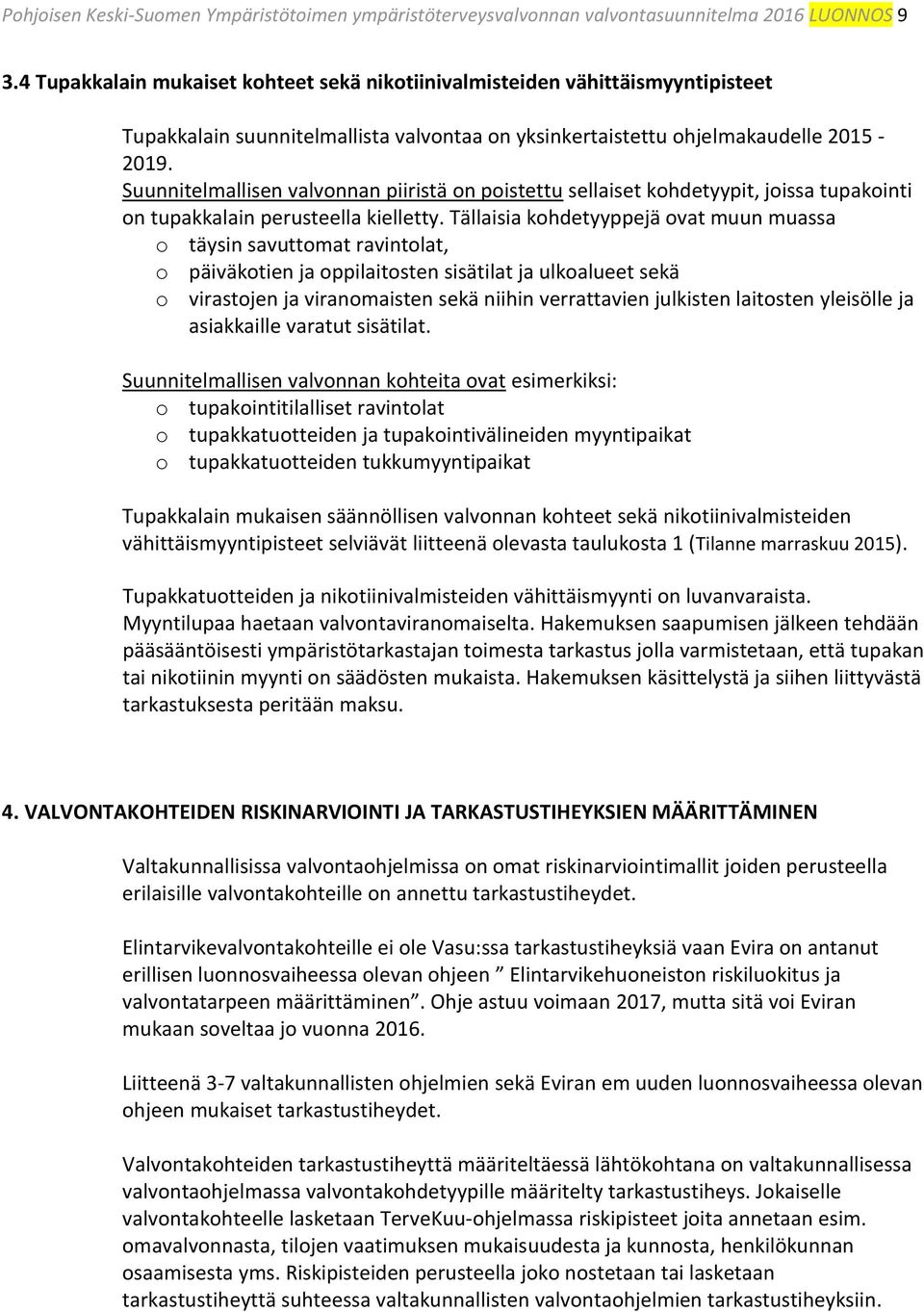 Suunnitelmallisen valvonnan piiristä on poistettu sellaiset kohdetyypit, joissa tupakointi on tupakkalain perusteella kielletty.