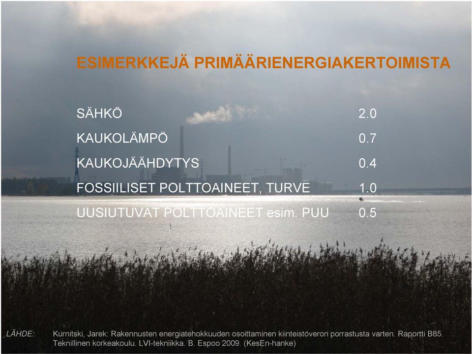 5 LÄHDE: Kurnitski, Jarek: Rakennusten energiatehokkuuden osoittaminen