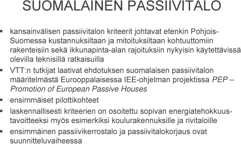 määritelmästä Eurooppalaisessa IEE-ohjelman projektissa PEP Promotion of European Passive Houses ensimmäiset pilottikohteet laskennallisesti kriteerien on