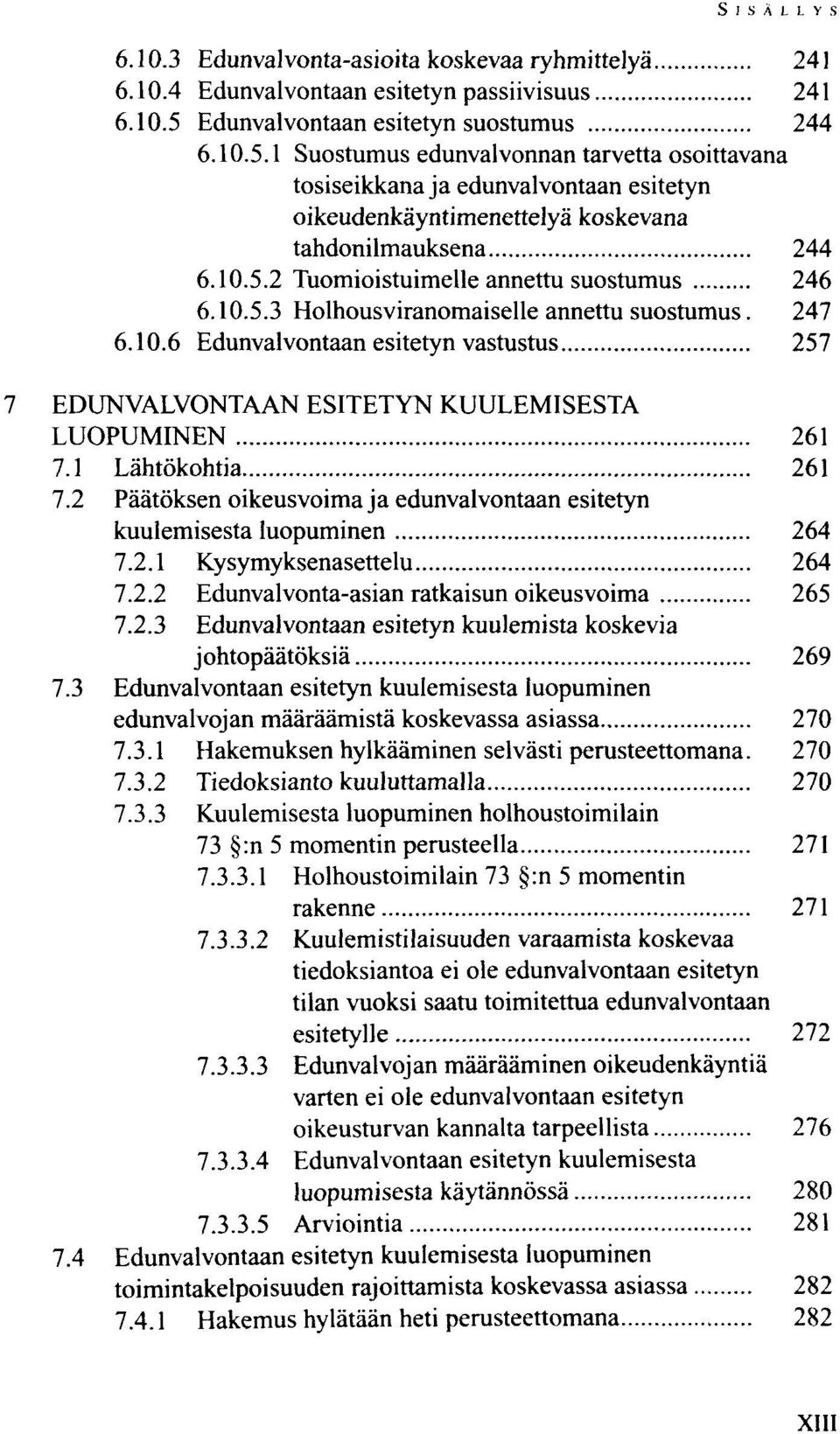 10.5.3 Holhousviranomaiselle annettu suostumus. 247 6.10.6 Edunvalvontaan esitetyn vastustus 257 EDUNVALVONTAAN ESITETYN KUULEMISESTA LUOPUMINEN 261 7.1 Lähtökohtia 261 7.