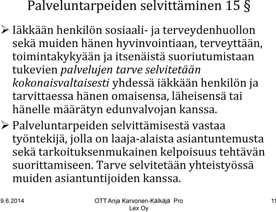 tarvittaessa hänen omaisensa, läheisensä tai hänelle määrätyn edunvalvojan kanssa.