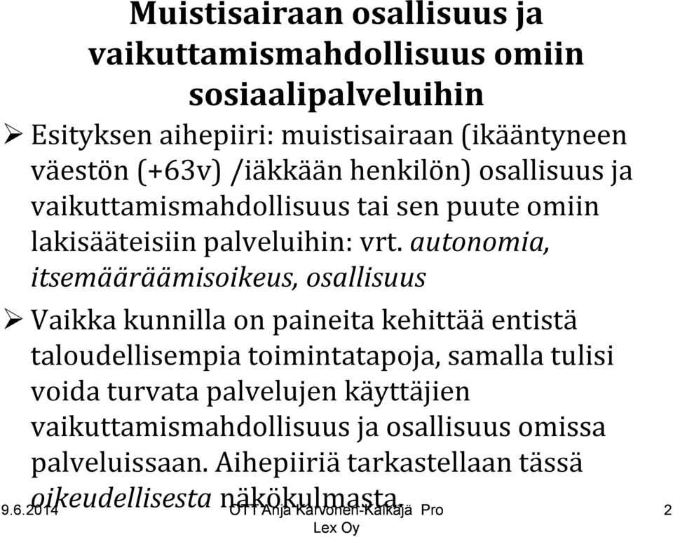 autonomia, itsemääräämisoikeus, osallisuus Vaikka kunnilla on paineita kehittää entistä taloudellisempia toimintatapoja, samalla tulisi