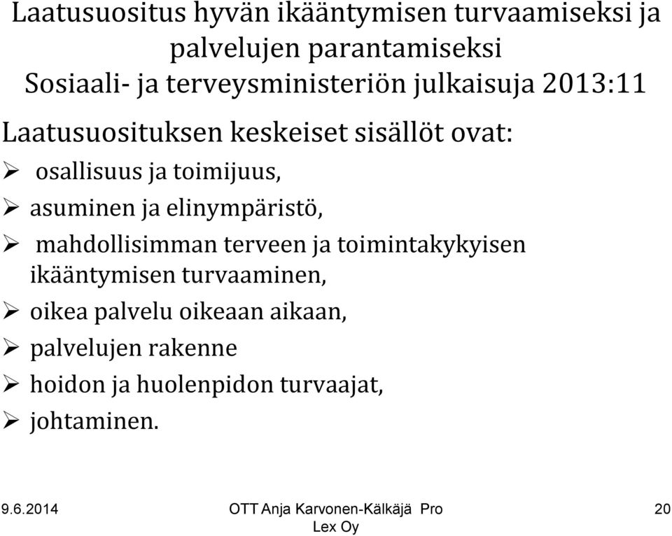 toimijuus, asuminen ja elinympäristö, mahdollisimman terveen ja toimintakykyisen ikääntymisen