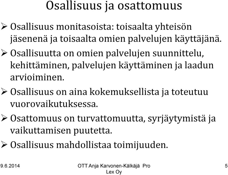 Osallisuutta on omien palvelujen suunnittelu, kehittäminen, palvelujen käyttäminen ja laadun