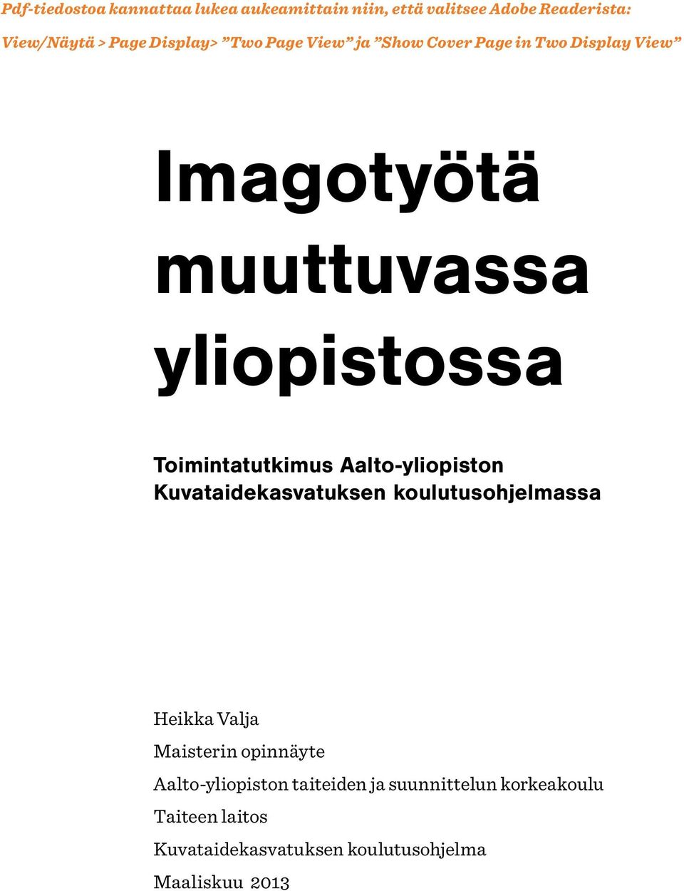 Toimintatutkimus Aalto yliopiston Kuvataidekasvatuksen koulutusohjelmassa Heikka Valja Maisterin opinnäyte