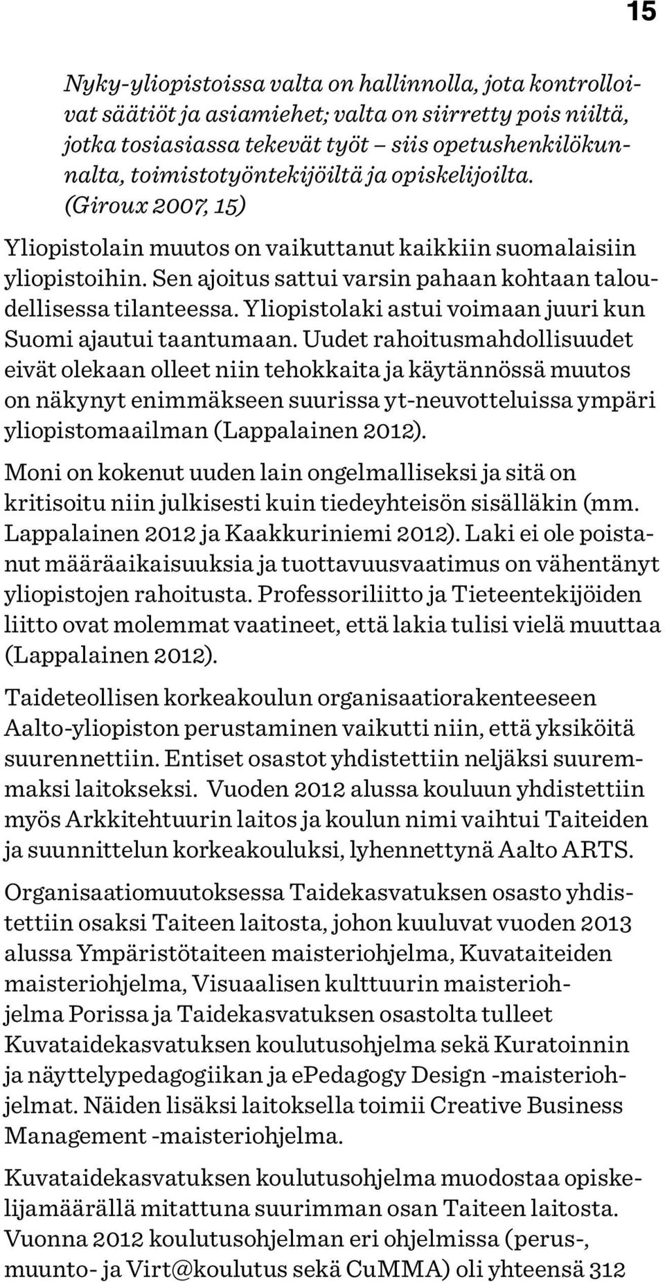 Yliopistolaki astui voimaan juuri kun Suomi ajautui taantumaan.