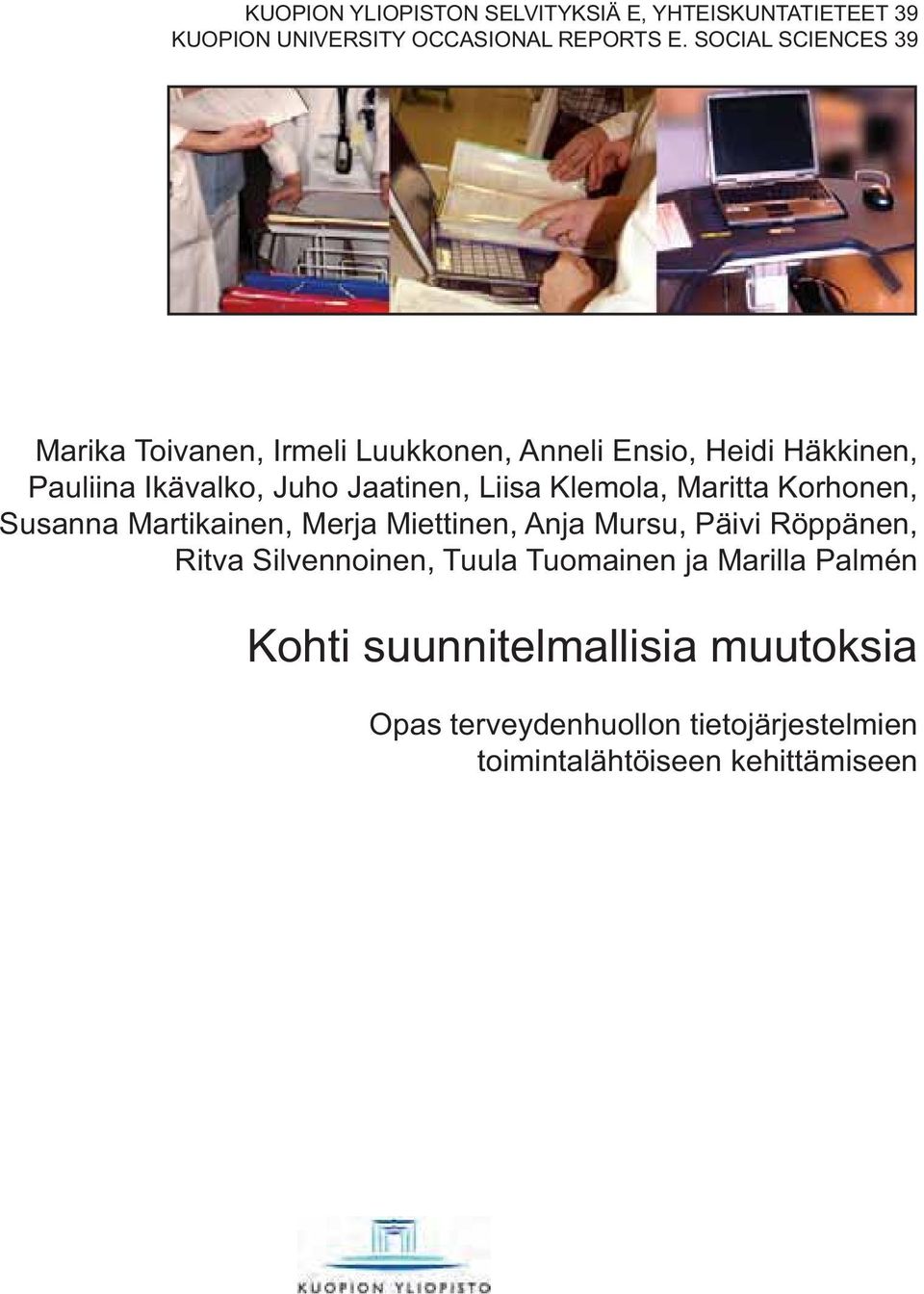 Liisa Klemola, Maritta Korhonen, Susanna Martikainen, Merja Miettinen, Anja Mursu, Päivi Röppänen, Ritva Silvennoinen,