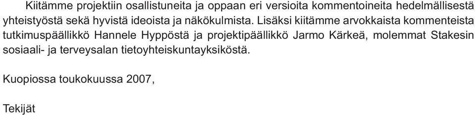 Lisäksi kiitämme arvokkaista kommenteista tutkimuspäällikkö Hannele Hyppöstä ja