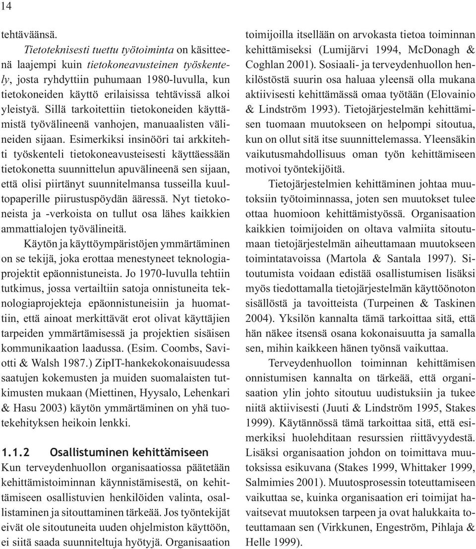 Sillä tarkoitettiin tietokoneiden käyttämistä työvälineenä vanhojen, manuaalisten välineiden sijaan.