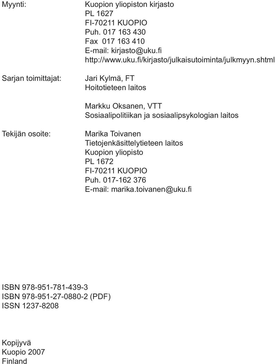 Sosiaalipolitiikan ja sosiaalipsykologian laitos Tekijän osoite: Marika Toivanen Tietojenkäsittelytieteen