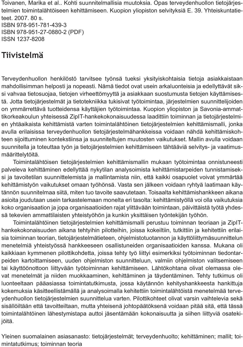 helposti ja nopeasti. Nämä tiedot ovat usein arkaluonteisia ja edellyttävät siksi vahvaa tietosuojaa, tietojen virheettömyyttä ja asiakkaan suostumusta tietojen käyttämisestä.