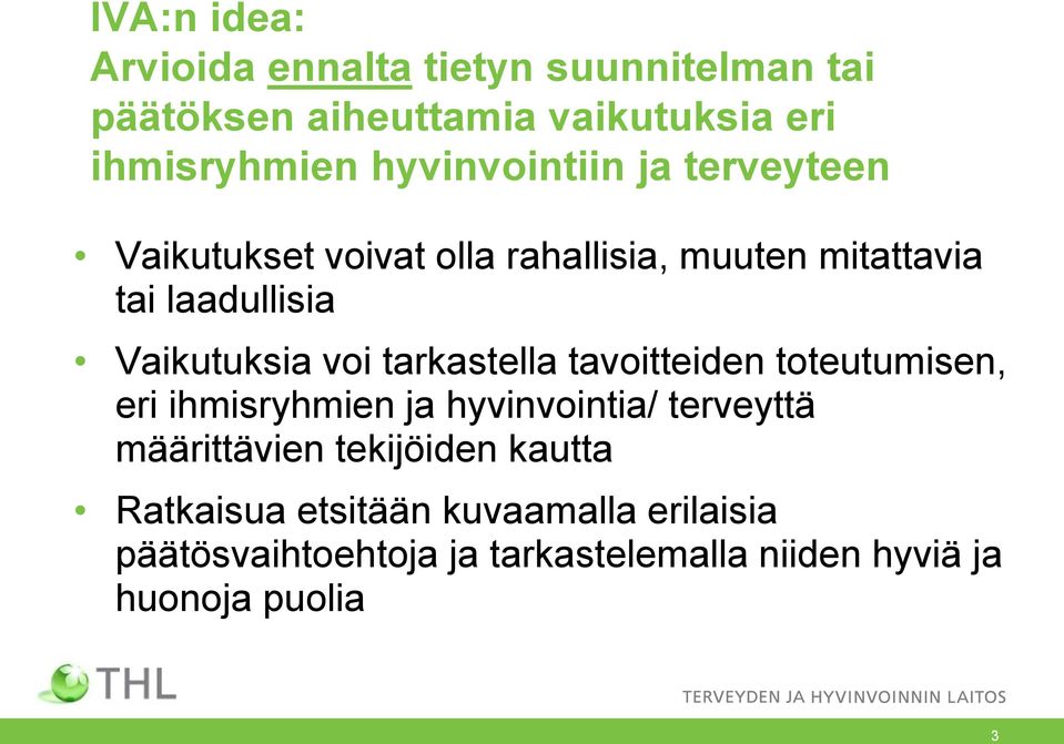 voi tarkastella tavoitteiden toteutumisen, eri ihmisryhmien ja hyvinvointia/ terveyttä määrittävien tekijöiden