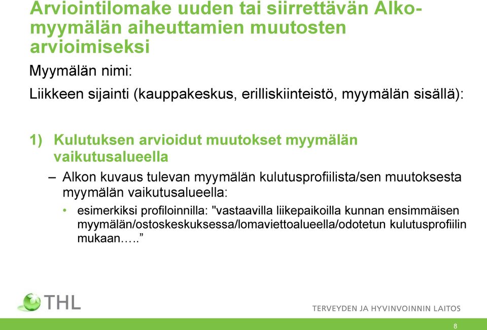 vaikutusalueella Alkon kuvaus tulevan myymälän kulutusprofiilista/sen muutoksesta myymälän vaikutusalueella: esimerkiksi