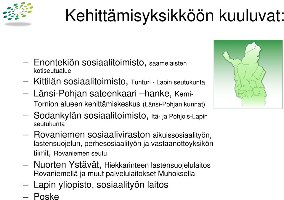 Pohjois-Lapin seutukunta Rovaniemen sosiaaliviraston aikuissosiaalityön, lastensuojelun, perhesosiaalityön ja vastaanottoyksikön tiimit,