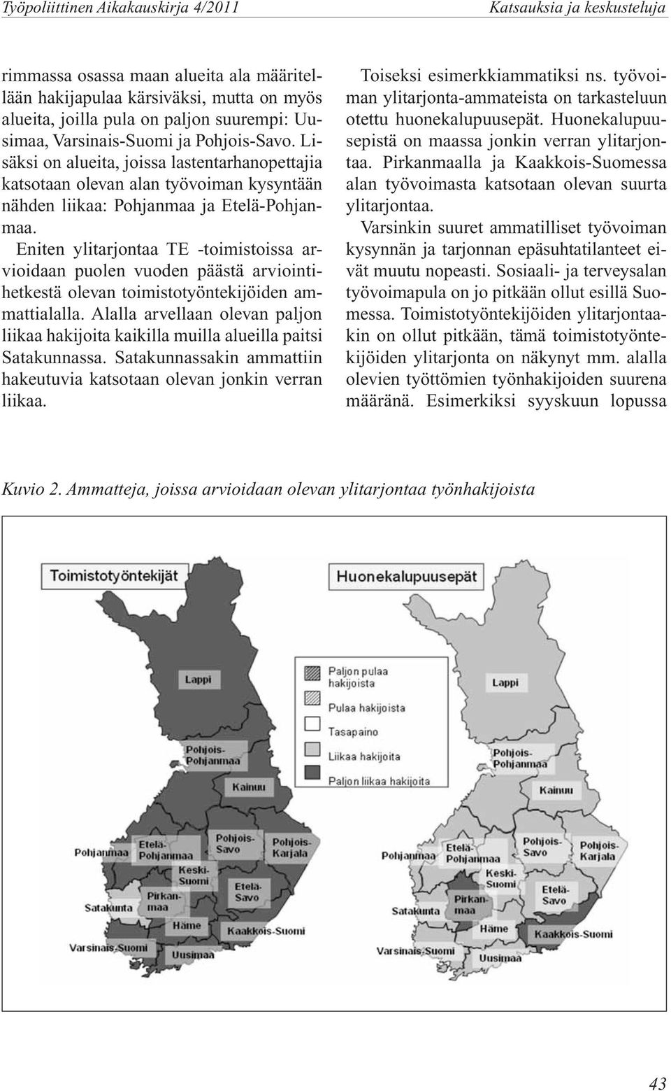 Eniten ylitarjontaa TE -toimistoissa arvioidaan puolen vuoden päästä arviointihetkestä olevan toimistotyöntekijöiden ammattialalla.