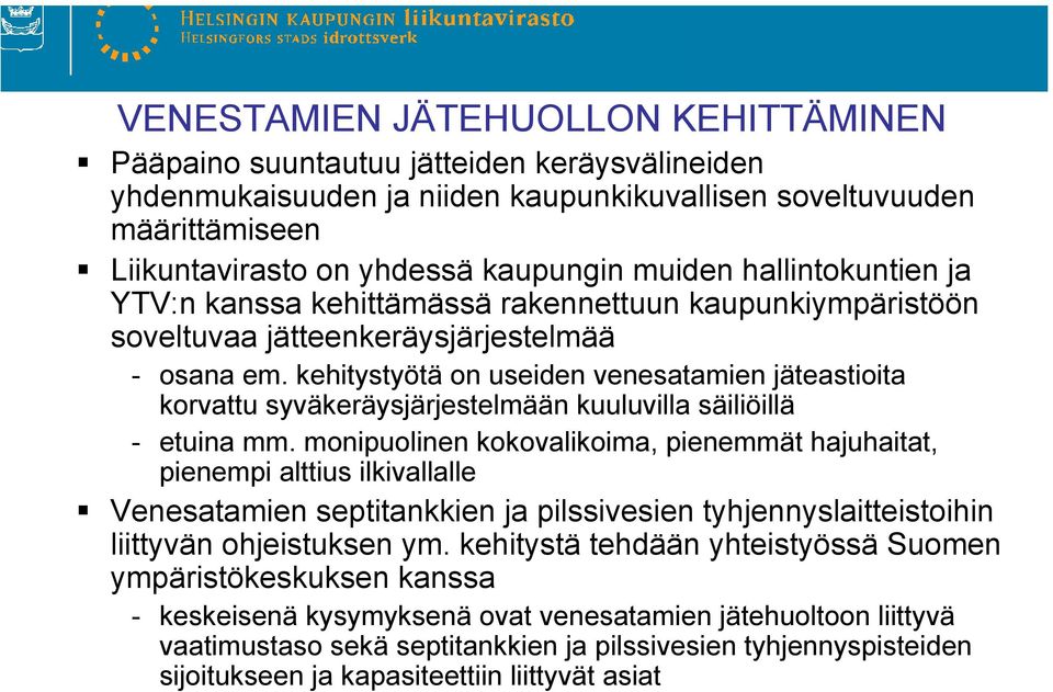 kehitystyötä on useiden venesatamien jäteastioita korvattu syväkeräysjärjestelmään kuuluvilla säiliöillä - etuina mm.