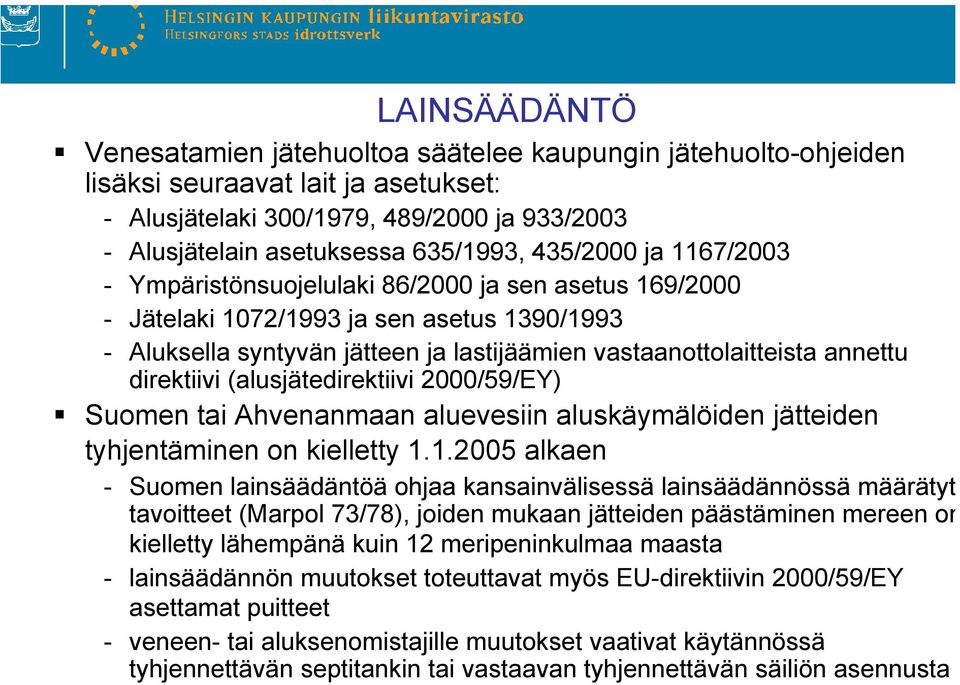 direktiivi (alusjätedirektiivi 2000/59/EY) Suomen tai Ahvenanmaan aluevesiin aluskäymälöiden jätteiden tyhjentäminen on kielletty 1.