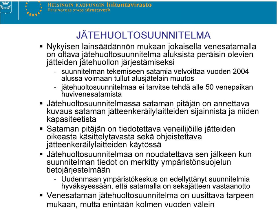 annettava kuvaus sataman jätteenkeräilylaitteiden sijainnista ja niiden kapasiteetista Sataman pitäjän on tiedotettava veneilijöille jätteiden oikeasta käsittelytavasta sekä ohjeistettava