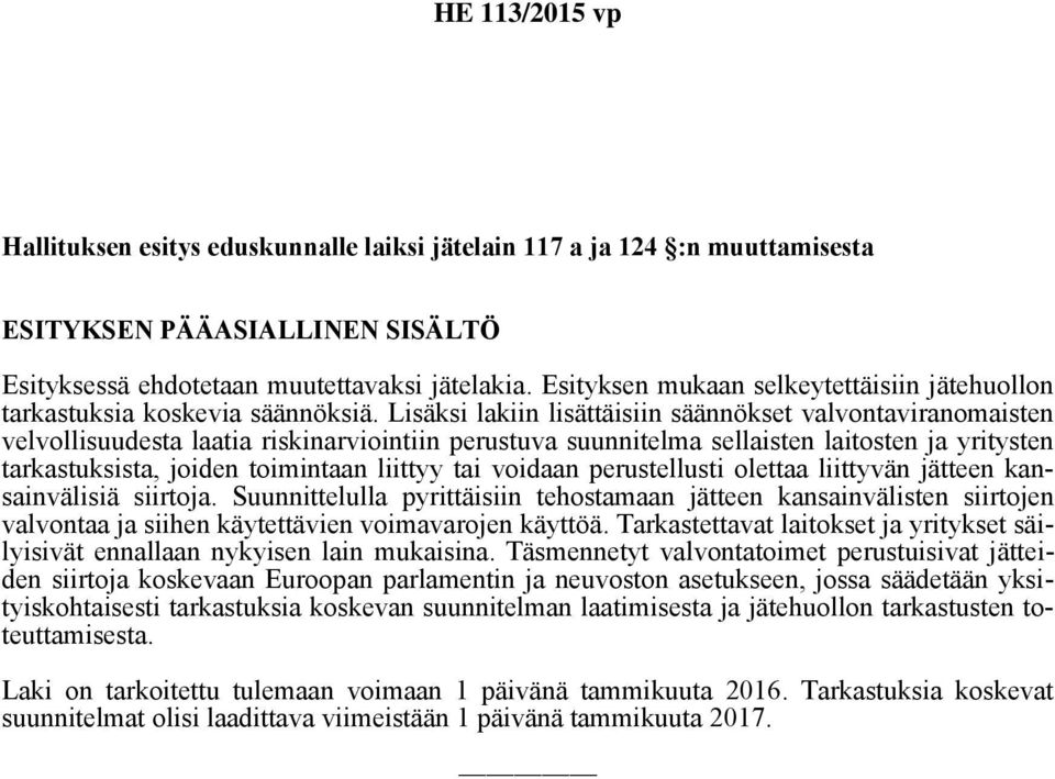 Lisäksi lakiin lisättäisiin säännökset valvontaviranomaisten velvollisuudesta laatia riskinarviointiin perustuva suunnitelma sellaisten laitosten ja yritysten tarkastuksista, joiden toimintaan