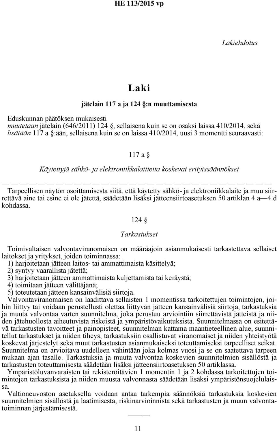 käytetty sähkö- ja elektroniikkalaite ja muu siirrettävä aine tai esine ei ole jätettä, säädetään lisäksi jätteensiirtoasetuksen 50 artiklan 4 a 4 d kohdassa.