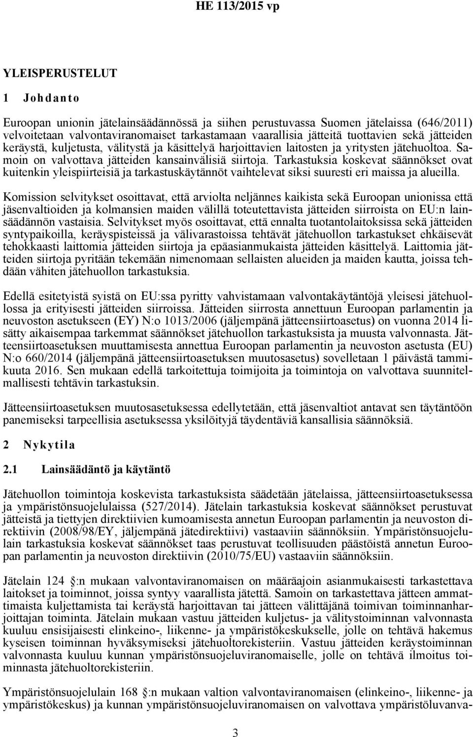 Tarkastuksia koskevat säännökset ovat kuitenkin yleispiirteisiä ja tarkastuskäytännöt vaihtelevat siksi suuresti eri maissa ja alueilla.