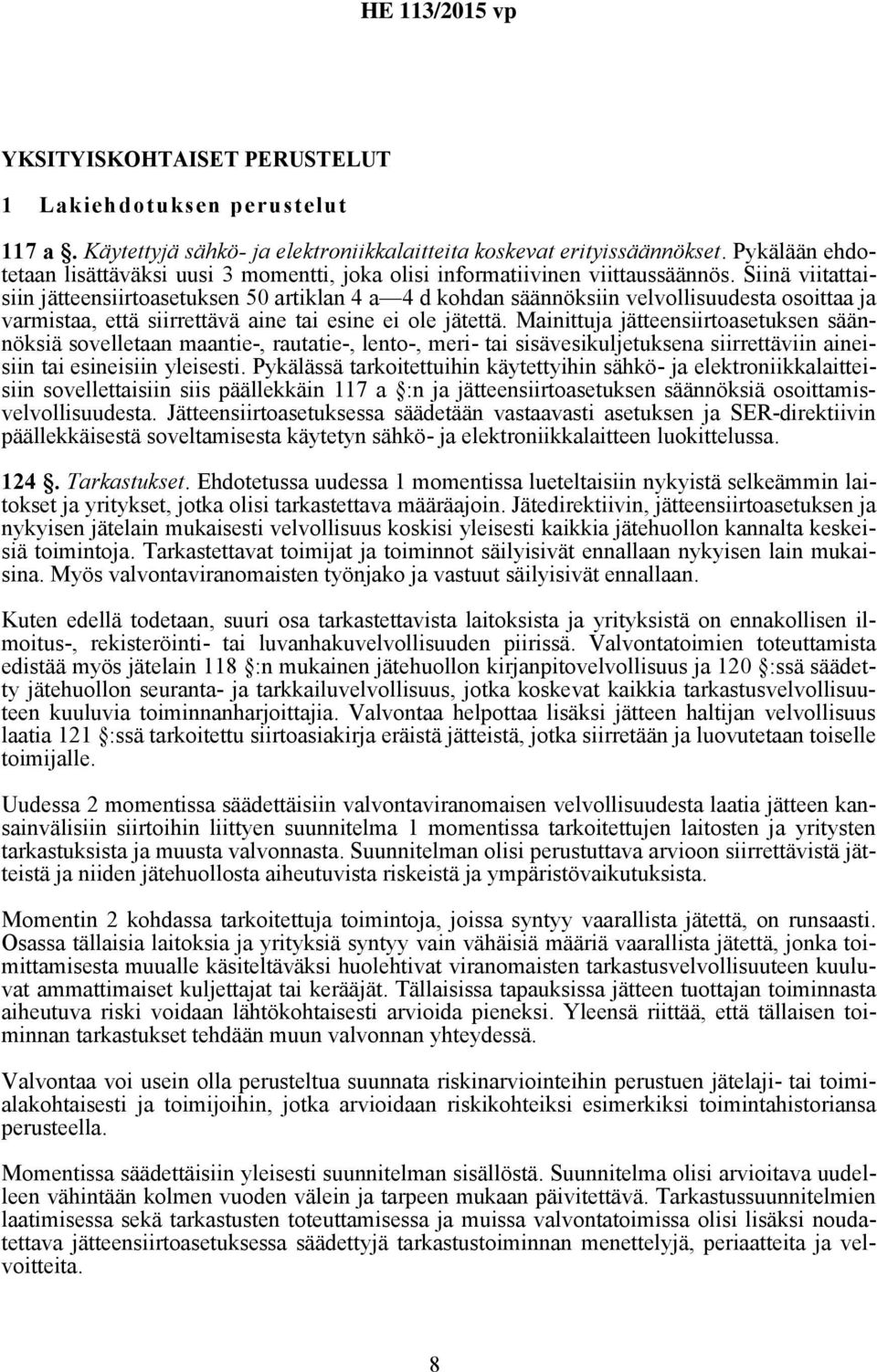 Siinä viitattaisiin jätteensiirtoasetuksen 50 artiklan 4 a 4 d kohdan säännöksiin velvollisuudesta osoittaa ja varmistaa, että siirrettävä aine tai esine ei ole jätettä.