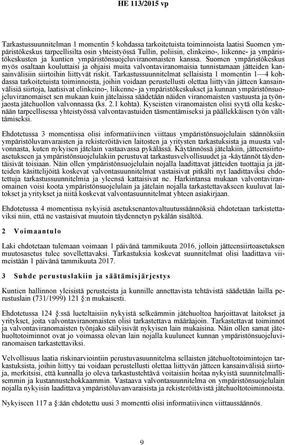 Suomen ympäristökeskus myös osaltaan kouluttaisi ja ohjaisi muita valvontaviranomaisia tunnistamaan jätteiden kansainvälisiin siirtoihin liittyvät riskit.