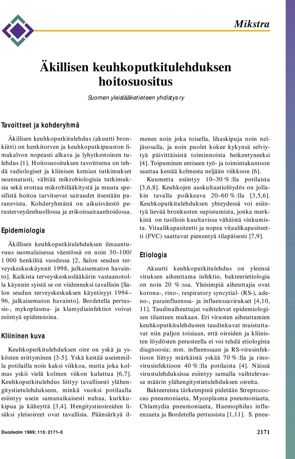 Hoitosuosituksen tavoitteena on tehdä radiologiset ja kliinisen kemian tutkimukset suunnatusti, välttää mikrobiologisia tutkimuksia sekä erottaa mikrobilääkitystä ja muuta spesifistä hoitoa