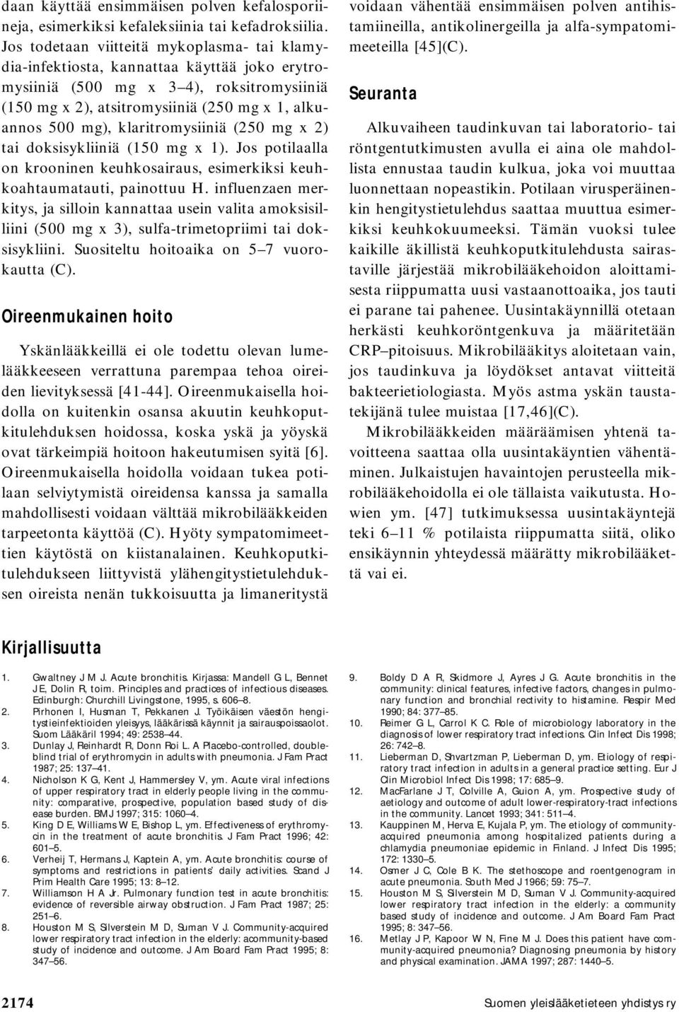 klaritromysiiniä (250 mg x 2) tai doksisykliiniä (150 mg x 1). Jos potilaalla on krooninen keuhkosairaus, esimerkiksi keuhkoahtaumatauti, painottuu H.