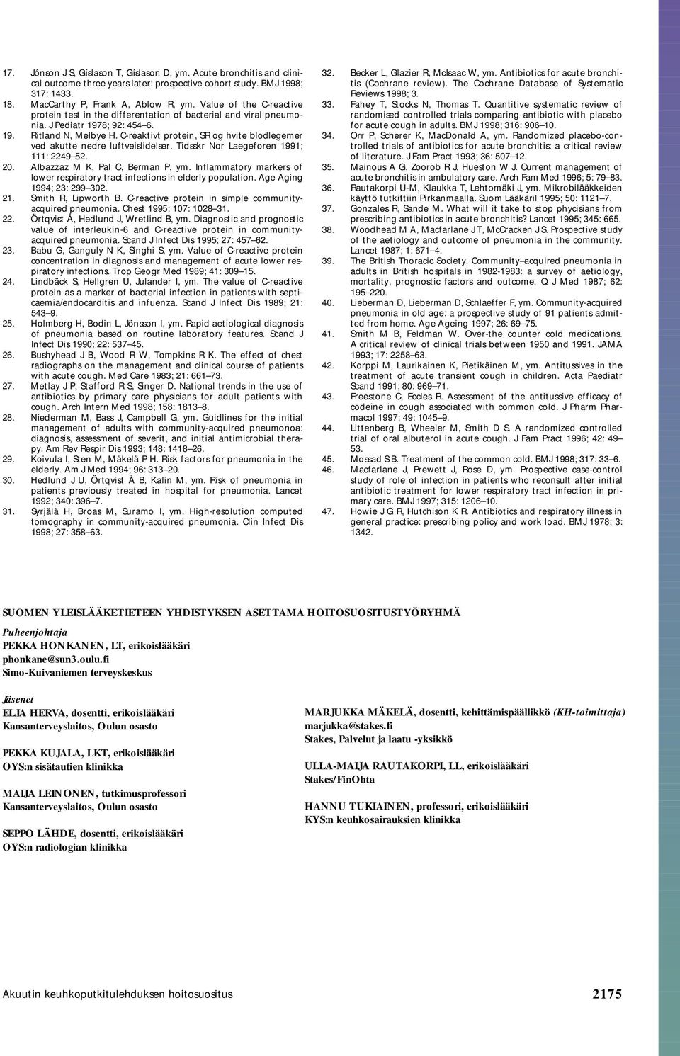 C-reaktivt protein, SR og hvite blodlegemer ved akutte nedre luftveislidelser. Tidsskr Nor Laegeforen 1991; 111: 2249 52. 20. Albazzaz M K, Pal C, Berman P, ym.