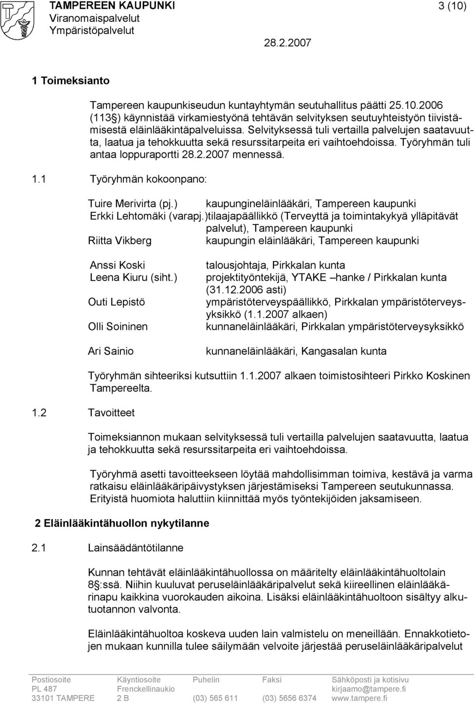 1 Työryhmän kokoonpano: Tuire Merivirta (pj.) kaupungineläinlääkäri, Tampereen kaupunki Erkki Lehtomäki (varapj.