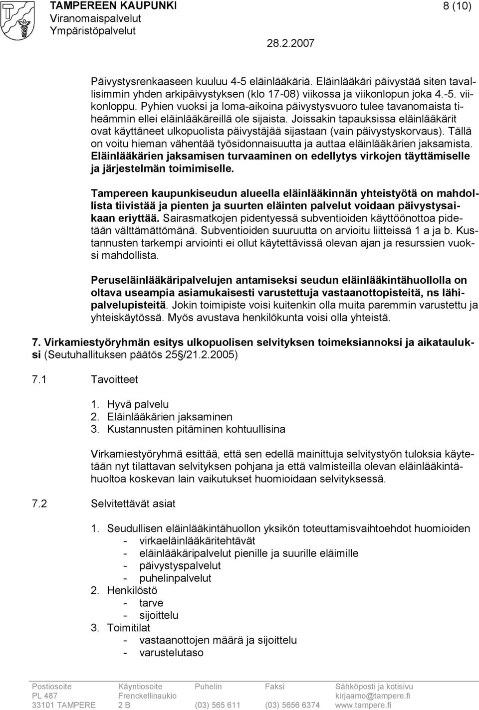 Joissakin tapauksissa eläinlääkärit ovat käyttäneet ulkopuolista päivystäjää sijastaan (vain päivystyskorvaus). Tällä on voitu hieman vähentää työsidonnaisuutta ja auttaa eläinlääkärien jaksamista.