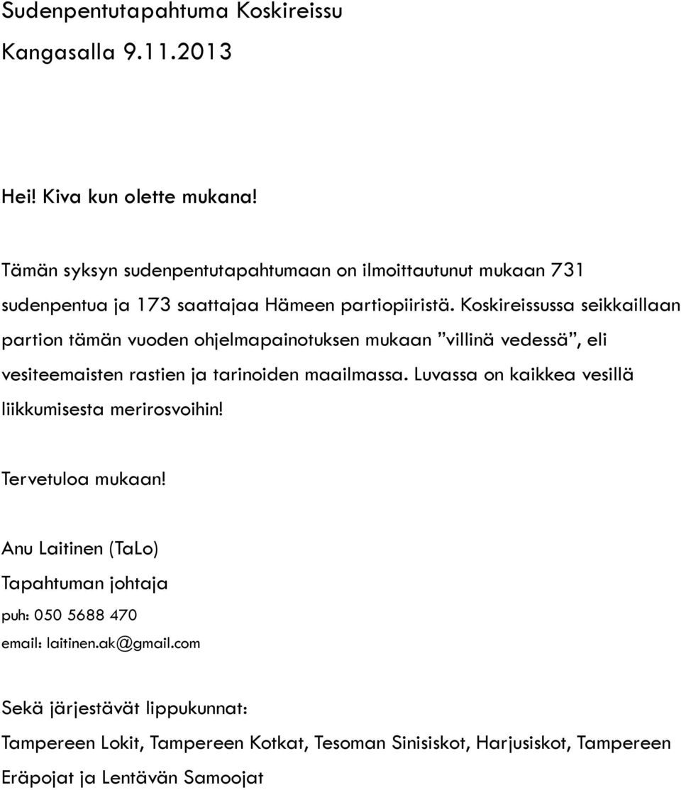 Koskireissussa seikkaillaan partion tämän vuoden ohjelmapainotuksen mukaan villinä vedessä, eli vesiteemaisten rastien ja tarinoiden maailmassa.