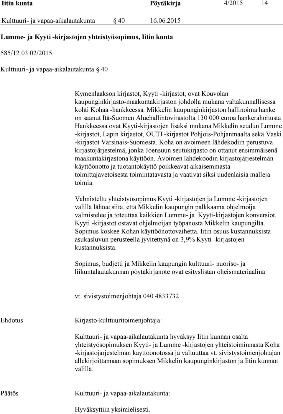 Mikkelin kaupunginkirjaston hallinoima hanke on saanut Itä-Suomen Aluehallintovirastolta 130 000 euroa hankerahoitusta.