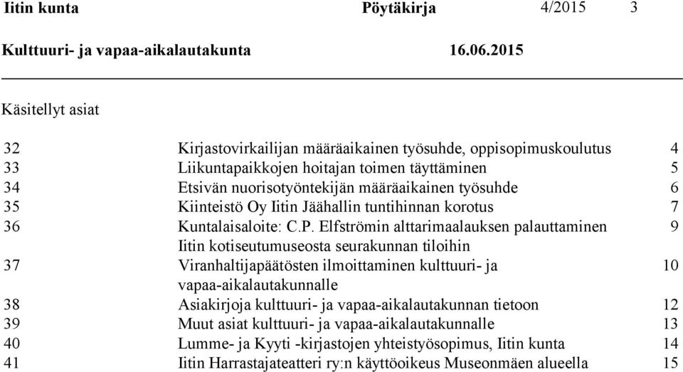 työsuhde 6 35 Kiinteistö Oy Iitin Jäähallin tuntihinnan korotus 7 36 Kuntalaisaloite: C.P.